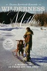 Wilderness Mother (30th Anniversary Edition): A Memoir of 13 Years Off the Grid - Deanna Barnhardt Kawatski - 9781553807308