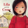 Lila and the Crow - Gabrielle Grimard - 9781554518579