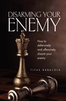 Disarming Your Enemy - Titus Babalola - 9781554528622