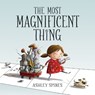 The Most Magnificent Thing - Ashley Spires - 9781554537044