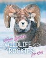 WILDLIFE OF THE ROCKIES FOR KI - Wayne Lynch - 9781554555888