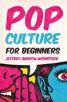 Pop Culture for Beginners - Jeffrey Andrew Weinstock - 9781554815654