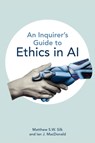 An Inquirer’s Guide to Ethics in AI - Matthew S.W. Silk ; Ian J. MacDonald - 9781554816408