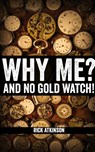 Why Me and No Gold Watch? - Rick Atkinson - 9781554832354