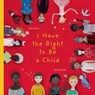 Serres, A: I Have the Right to Be a Child - Alain Serres - 9781554981496