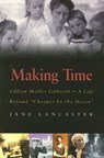 Making Time: Lillian Moller Gilbreth -- A Life Beyond "Cheaper by the Dozen" - LANCASTER,  Jane - 9781555536527