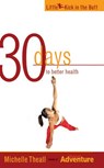 30 Days to Better Health - THEALL,  Michelle - 9781555915704
