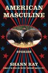 American Masculine - Shann Ray - 9781555970321