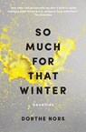 So Much for That Winter: Novellas - Dorthe Nors - 9781555977429