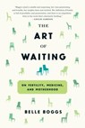 The Art of Waiting - Belle Boggs - 9781555977498