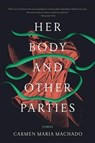 Her Body and Other Parties - Carmen Maria Machado - 9781555977887