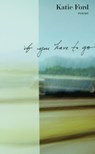 Ford, K: If You Have to Go - Katie Ford - 9781555978112