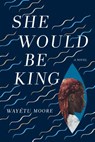 SHE WOULD BE KING - MOORE,  WAYETU - 9781555978174