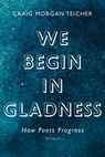 We Begin in Gladness - Craig Morgan Teicher - 9781555978723