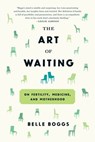 The Art of Waiting - Belle Boggs - 9781555979454