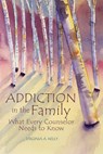 Addiction in the Family: What Every Counselor Needs to Know - Virginia A. Kelly - 9781556203343
