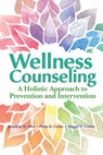 Wellness Counseling: A Holistic Approach to Prevention and Intervention - Jonathan H. Ohrt - 9781556203749