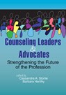 Counseling Leaders & Advocates: Strengthening the Future of the Profession - Cassandra A. Storlie - 9781556204012