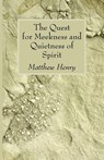 The Quest for Meekness and Quietness of Spirit - Professor Matthew Henry - 9781556357695