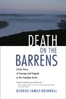 Death on the Barrens: A True Story of Courage and Tragedy in the Canadian Arctic - George James Grinnell - 9781556438820