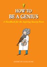 How to Be a Genius: A Handbook for the Aspiring Smarty-Pants - André de Guillaume - 9781556526732