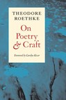 On Poetry and Craft - Theodore Roethke - 9781556591563