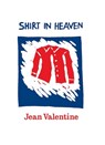 Shirt in Heaven - Jean Valentine - 9781556594786