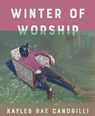 Winter of Worship - Kayleb Rae Candrilli - 9781556596933