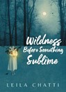 Wildness Before Something Sublime - Leila Chatti - 9781556597169