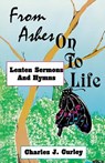 From Ashes on to Life - Charles J Curley - 9781556733864