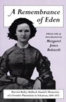 A Remembrance of Eden: Harriet Bailey Bullock Daniel's Memories of a Frontier Plantation in Arkansas, 1849-1872 - Margaret Jones Bolsterli - 9781557285898