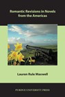 Romantic Revisions in Novels from the Americas - Lauren Rule Maxwell - 9781557536419