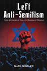 Left Anti-Semitism: From Socialism of Fools to Wokeism of Morons - Gary Gindler - 9781557789518