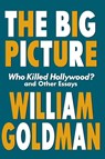 The Big Picture - William Goldman - 9781557834607