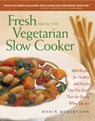 Fresh from the Vegetarian Slow Cooker: 200 Recipes for Healthy and Hearty One-Pot Meals That Are Ready When You Are - Robin Robertson - 9781558322561