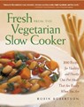 Fresh from the Vegetarian Slow Cooker: 200 Recipes for Healthy and Hearty One-Pot Meals That Are Ready When You Are - Robin Robertson - 9781558322561