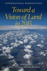 Toward a Vision of Land in 2015 – International Perspectives - Gary C. Cornia ; Jim Riddell - 9781558441743