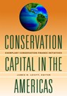 Conservation Capital in the Americas – Exemplary Conservation Finance Initiatives - James N. Levitt - 9781558442078