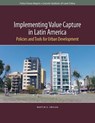 Implementing Value Capture in Latin America – Policies and Tools for Urban Development - Mo Smolka - 9781558442849