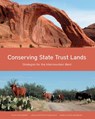 Conserving State Trust Lands – Strategies for the Intermountain West - Susan Culp ; Joe Marlow - 9781558443037