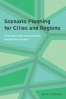 Scenario Planning for Cities and Regions – Managing and Envisioning Uncertain Futures - Robert Goodspeed - 9781558444003