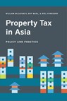 Property Tax in Asia – Law, Administration, and Practice - William Mccluskey ; Roy Bahl ; Riel Franzsen - 9781558444232