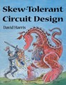 Skew-Tolerant Circuit Design - DAVID (ASSOCIATE PROFESSOR OF ENGINEERING,  Harvey Mudd College, Claremont, CA, USA) Harris - 9781558606364