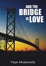 And the Bridge Is Love - Faye Moskowitz - 9781558617711