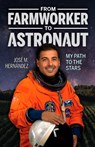 From Farmworker to Astronaut/de Campesino a Astronauta: My Path to the Stars/Mi Viaje a Las Estrellas - Jose M. Hernandez - 9781558858688