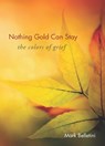 Nothing Gold Can Stay - Mark (Mark Belletini) Belletini - 9781558967472