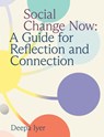 Social Change Now: A Guide for Reflection and Connection - Deepa Iyer - 9781558969421