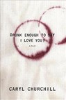 Drunk Enough to Say I Love You? - Caryl Churchill - 9781559363112