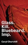 Churchill, C: Glass. Kill. Bluebeard. Imp. - Caryl Churchill - 9781559369848