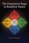 The Generation Stage in Buddhist Tantra - Gyatrul Rinpoche - 9781559399524
